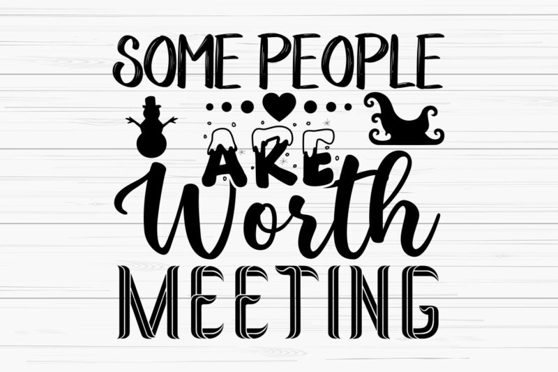 Some people are worth meeting svg t-shirt