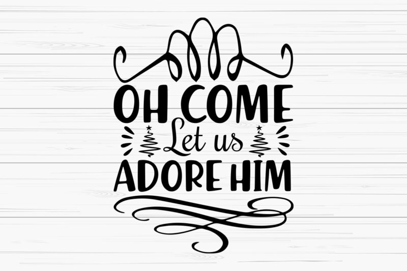 Oh come let us adorehim svg t-shirt