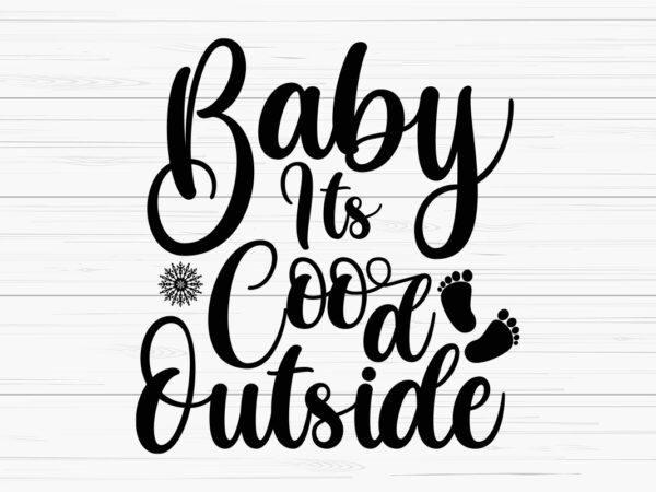 Baby it’s cood outside shirt,christmas naughty svg, christmas svg, christmas t-shirt, christmas svg shirt print template, svg, merry christmas svg, christmas vector, christmas sublimation design, christmas cut file