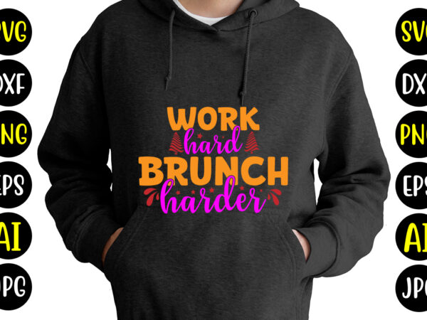 Work hard brunch harder t-shirt design