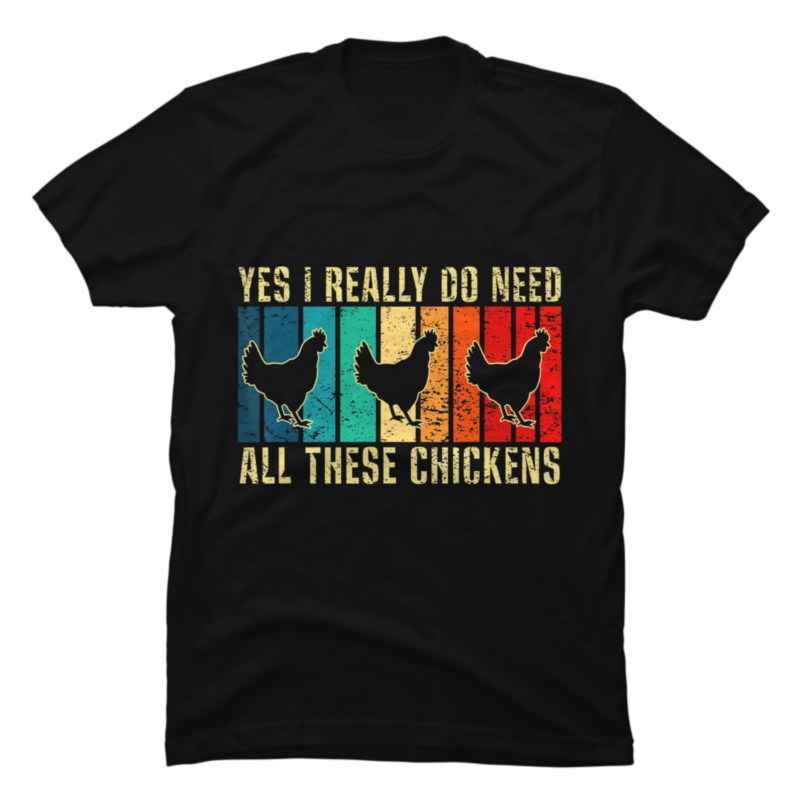 Yes I Really Do Need All These Chickens Funny Vintage Farmer - Buy t ...