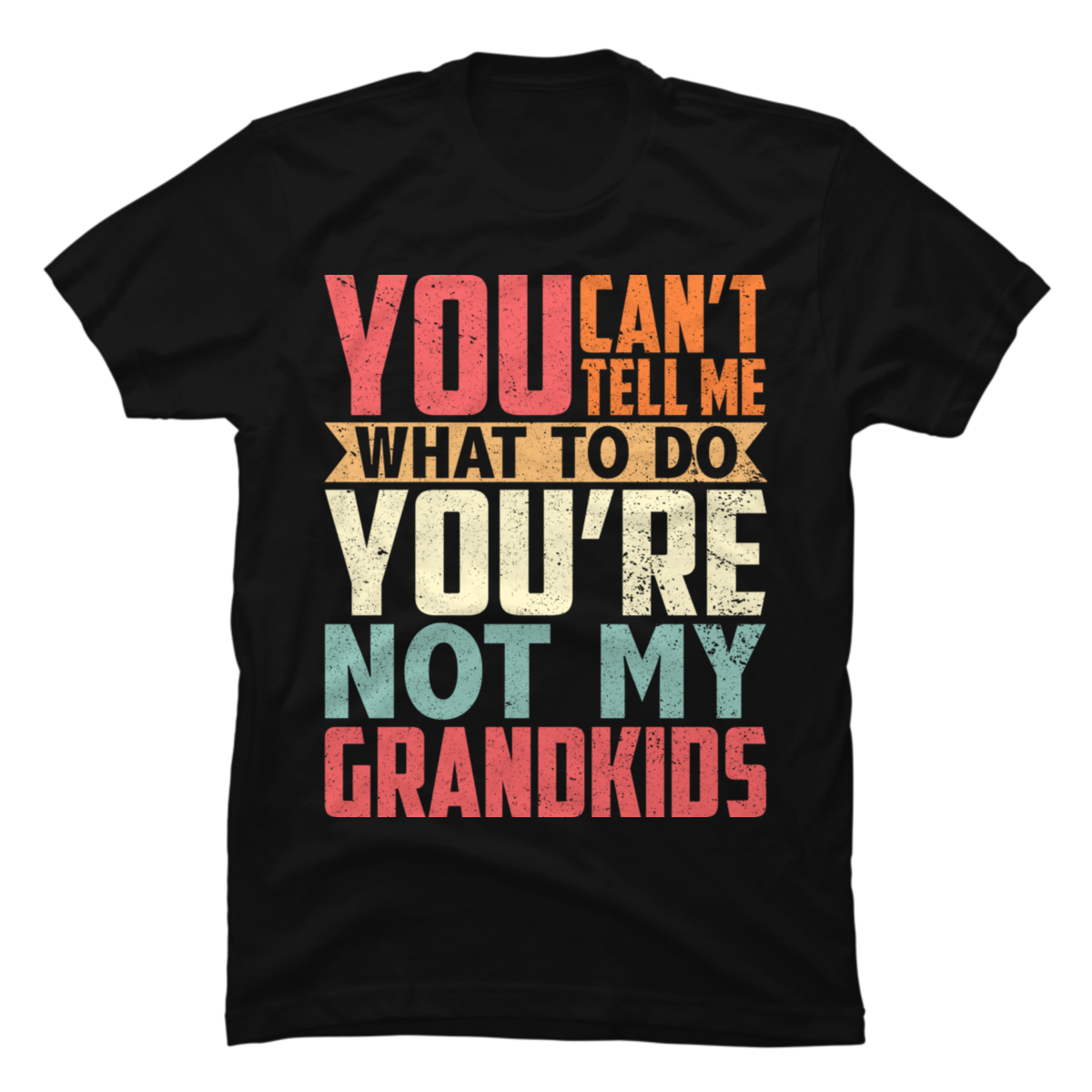 you-can-t-tell-me-what-to-do-you-re-not-my-grandkids-vintage-buy-t