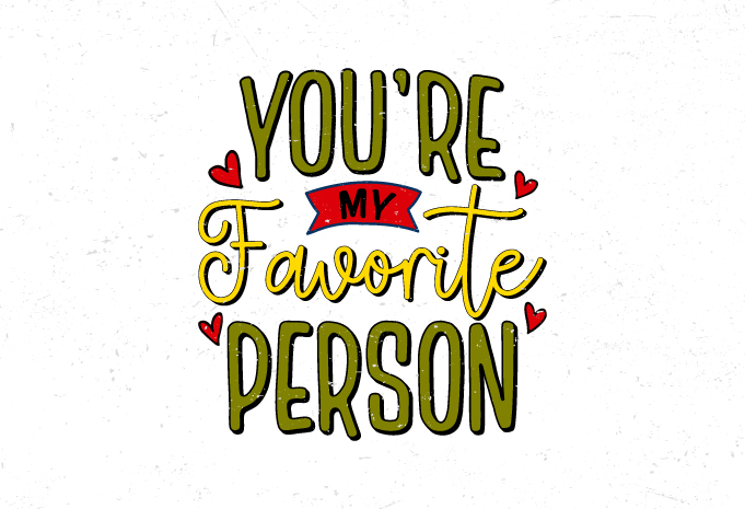 Youre My Favorite Person Hand Lettering T Shirt Design Buy T Shirt Designs