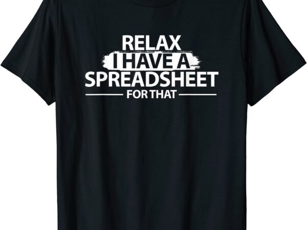 Accountant funny relax spreadsheet shirt accounting gift t shirt men