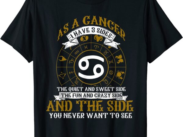 As a cancer i have 3 sides zodiac sign t shirt men