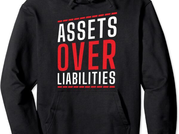 Assets over liabilities funny accountant accounting cpa pullover hoodie unisex t shirt vector