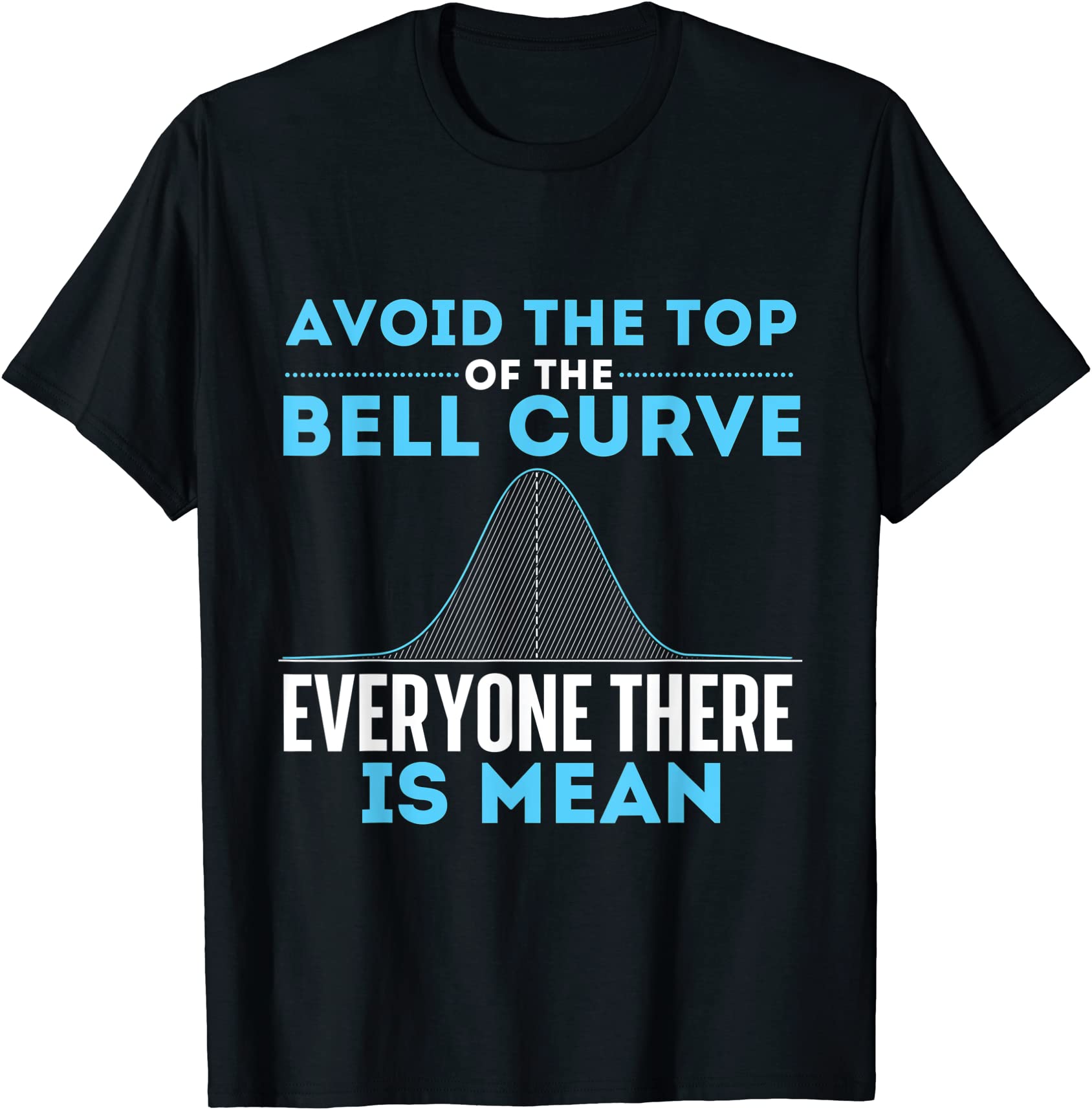 avoid the top of the bell curve data scientist statistics t shirt men ...