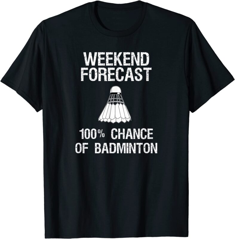 badminton t shirt funny badminton weekend forecast men - Buy t-shirt ...