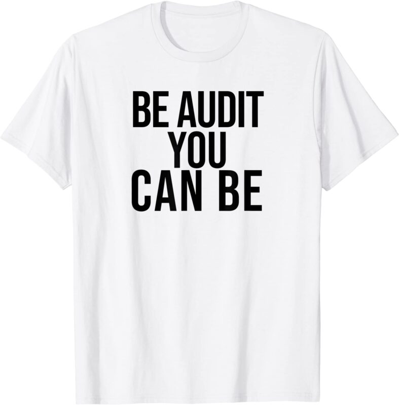 be audit you can be funny accounting and cpa gift t shirt men