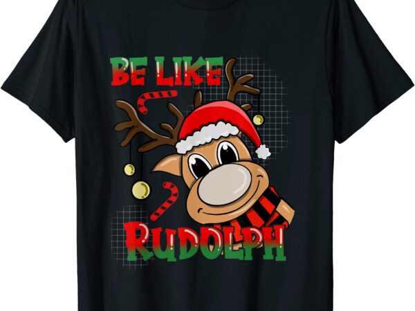 Be like rudolph matching family christmas reindeer design t shirt men