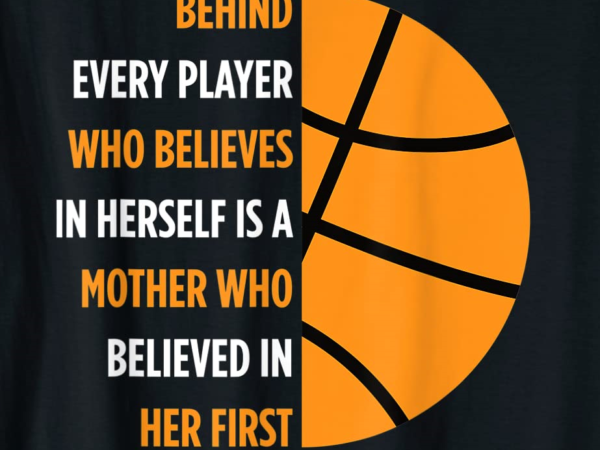 Behind every player is a mother gift for mom basketball t shirt men