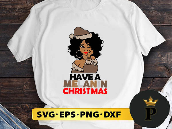 Black girl hat santa have a melanin svg, merry christmas svg, xmas svg digital download t shirt template