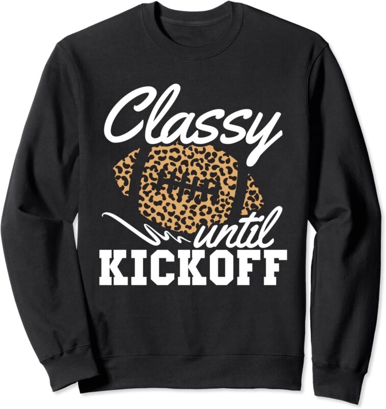 classy until kickoff american football girl game day sweatshirt unisex