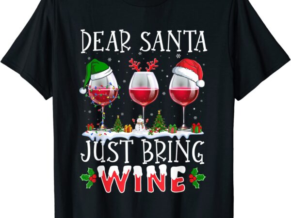 dear santa just bring wine shirt