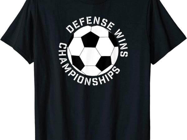 Defense wins championships elite soccer team shirt t shirt men