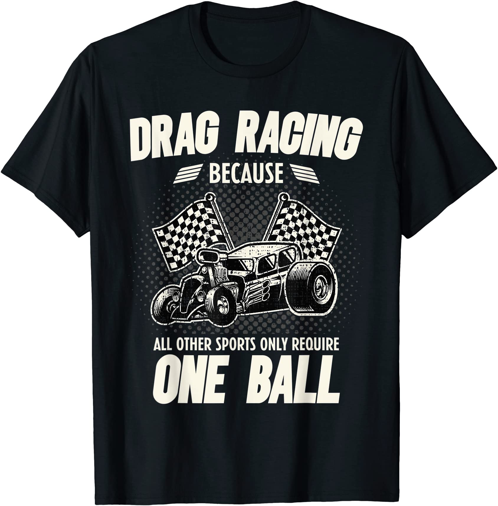 drag racing because all other sports require one ball t shirt men - Buy ...