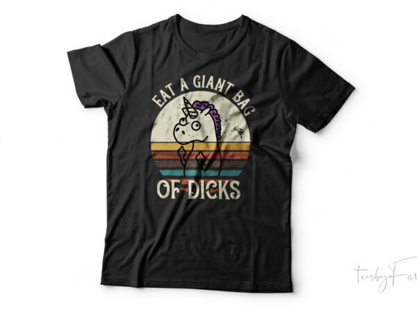 Eat giant bag of di*ks | funny t shirt design for sale