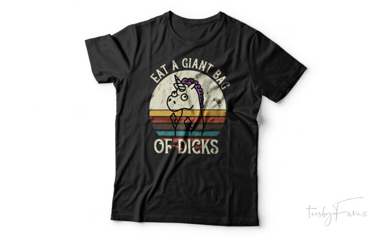 Eat Giant bag of Di*ks | Funny t shirt design for sale