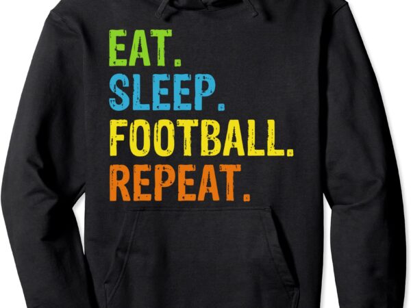 Eat sleep football repeat gift pullover hoodie unisex vector clipart