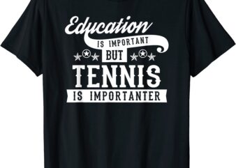 education is important but tennis is importanter tennis t shirt men