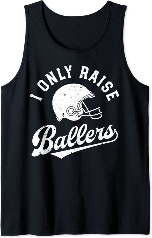 football i only raise ballers funny mom dad mothers fathers tank top men