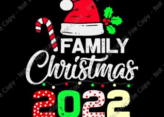 Family Christmas 2022 Svg, Christmas Svg, Hat Santa Svg, Xmas Svg