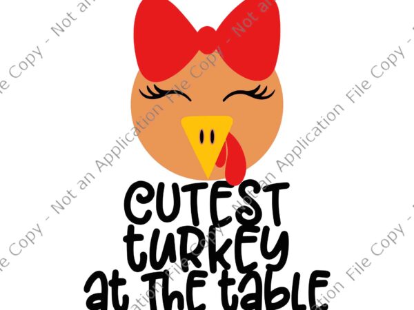 Cutest turkey at the table svg, funny turkey svg, thanksgiving day svg t shirt vector file