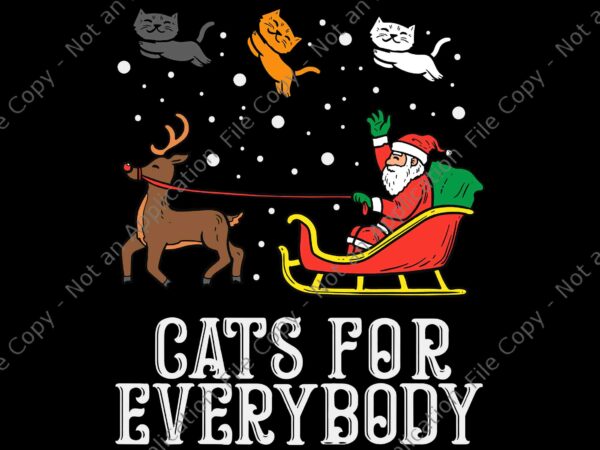 Cats for everybody christmas svg, cat funny christmas svg, santa christmas svg, christmas svg t shirt vector file