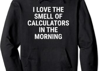 funny accountant accounting smell of calculators math pullover hoodie unisex t shirt graphic design