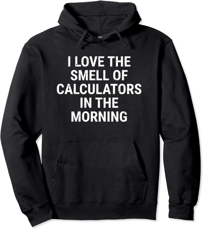 funny accountant accounting smell of calculators math pullover hoodie unisex
