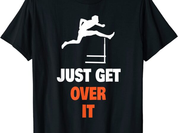 funny jumping hurdles just get over it t shirt men - Buy t-shirt designs