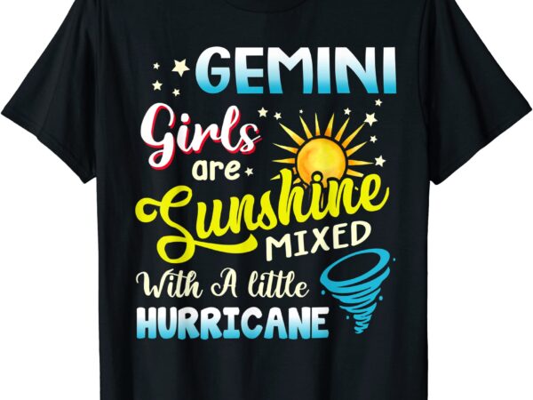 Gemini girls are sunshine mixed with a little hurricane t shirt men