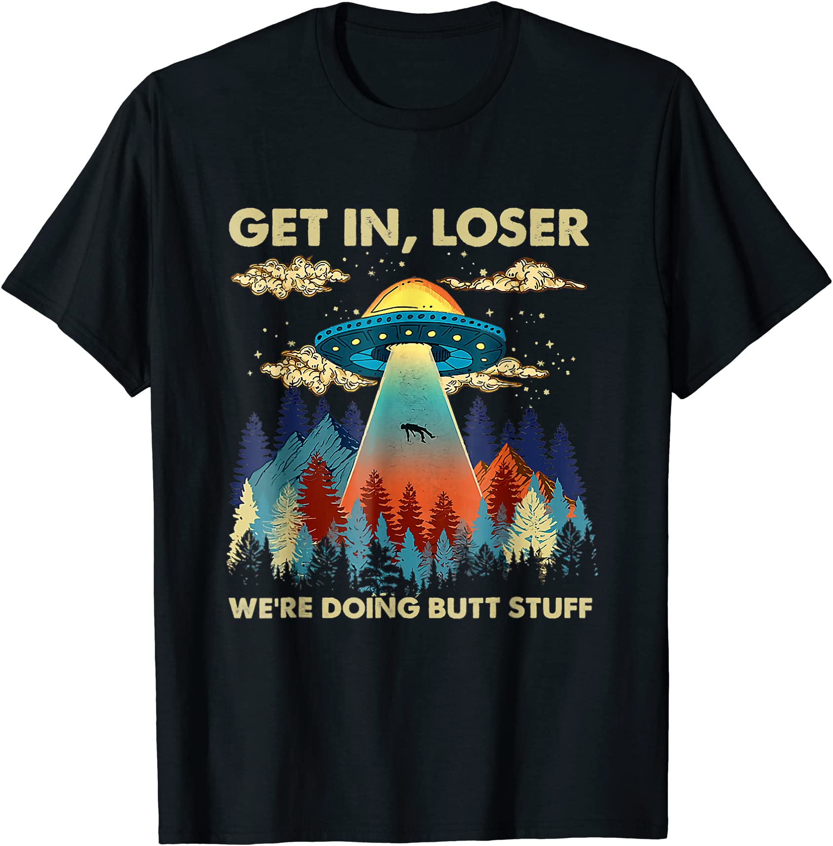 get in loser alien ufo funny we39re doing butt stuff t shirt men - Buy ...