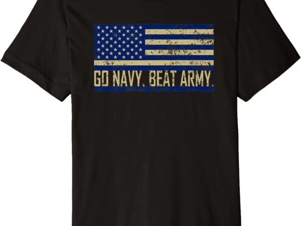 Go navy beat army flag america39s game sports football fan premium t shirt men