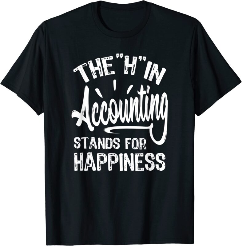 h in accounting stands for happiness funny accountant t shirt men