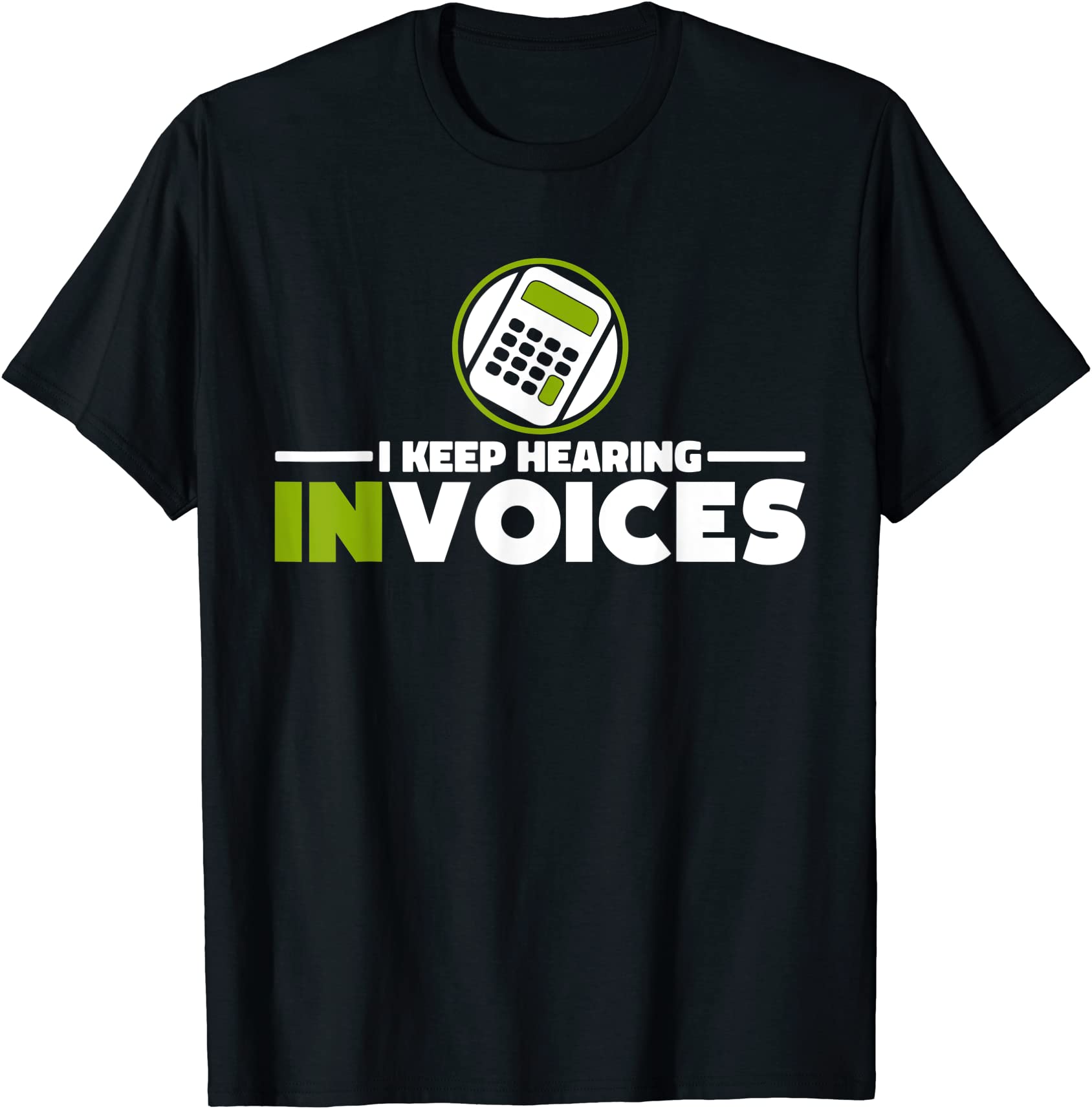 i keep hearing invoices accounting and bookkeeping t shirt men - Buy t ...