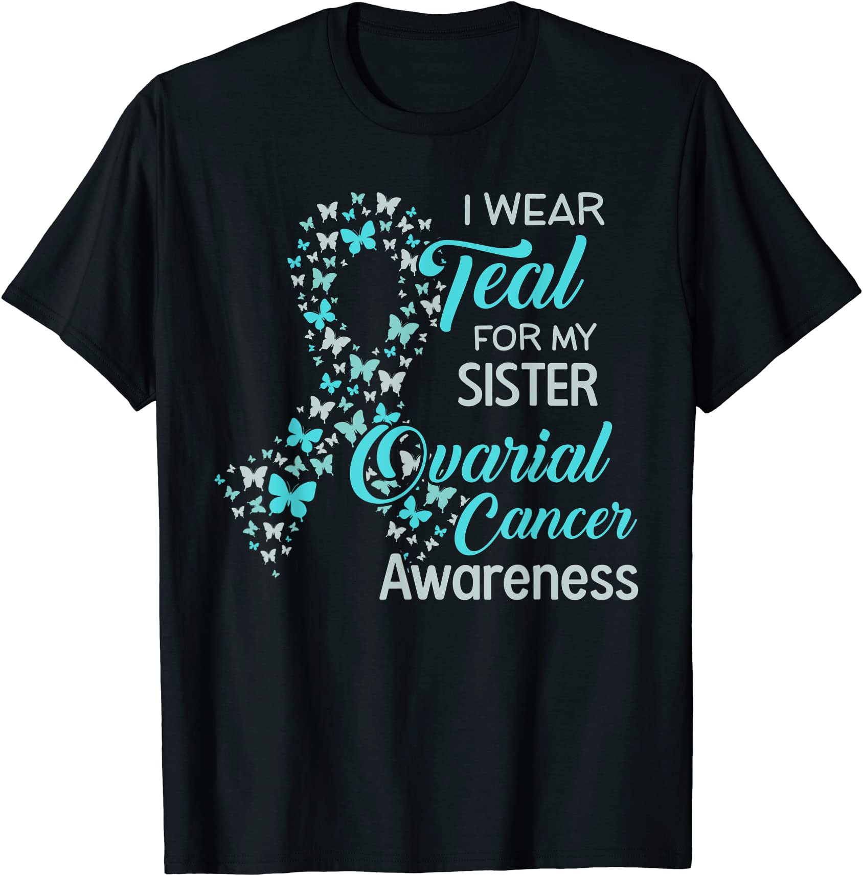 i wear teal for my sister ovarian cancer awareness t shirt ...