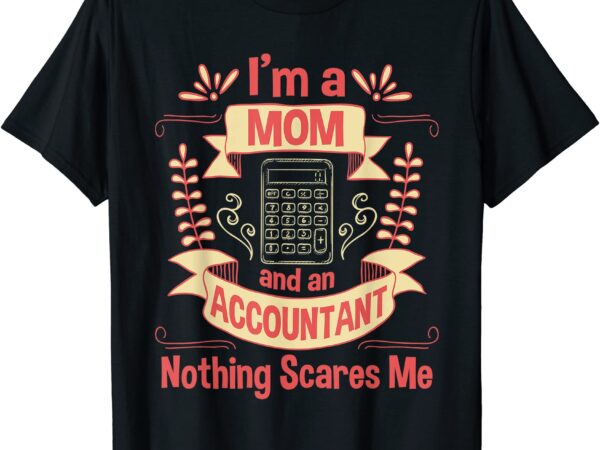 I39m a mom amp an accountant auditing accounting taxation t shirt men