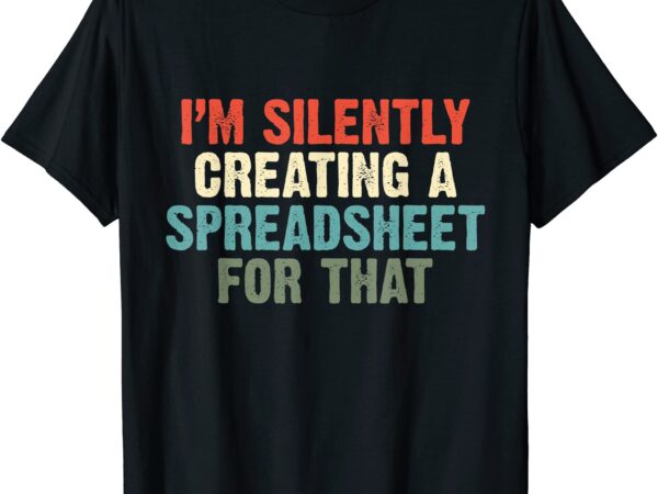 I39m silently creating a spreadsheet for that office worker t shirt men