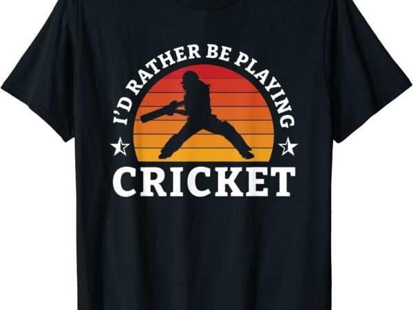 Id rather be playing cricket cricket player t shirt men