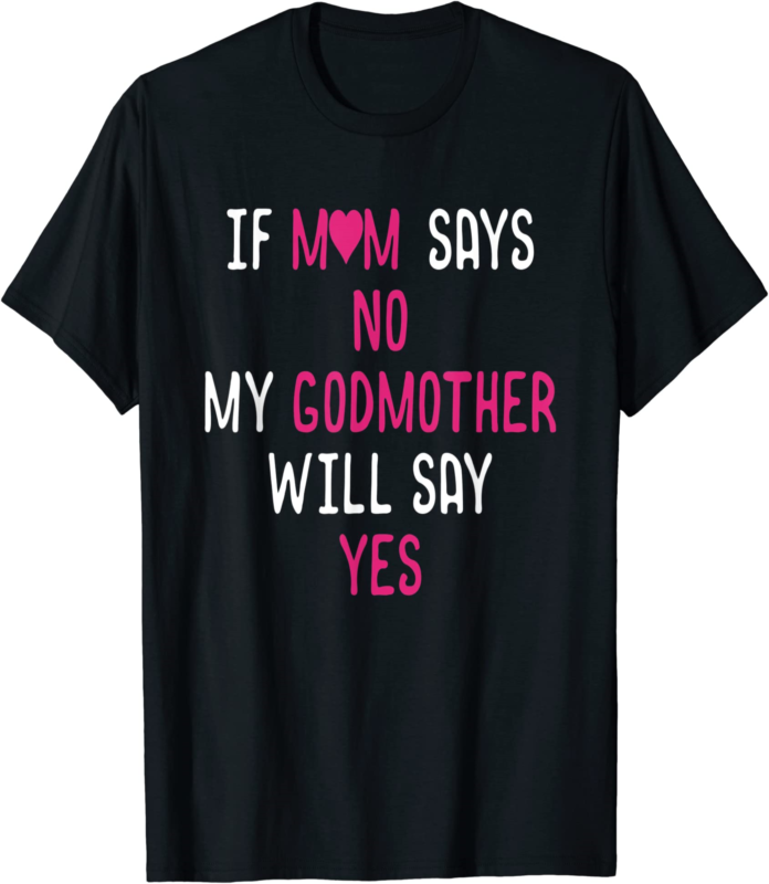 if mom says no my godmother will say yes t shirt men - Buy t-shirt designs