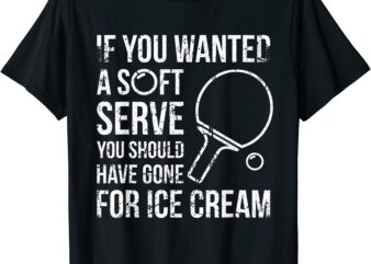 if you wanted a soft serve ping pong t shirt men