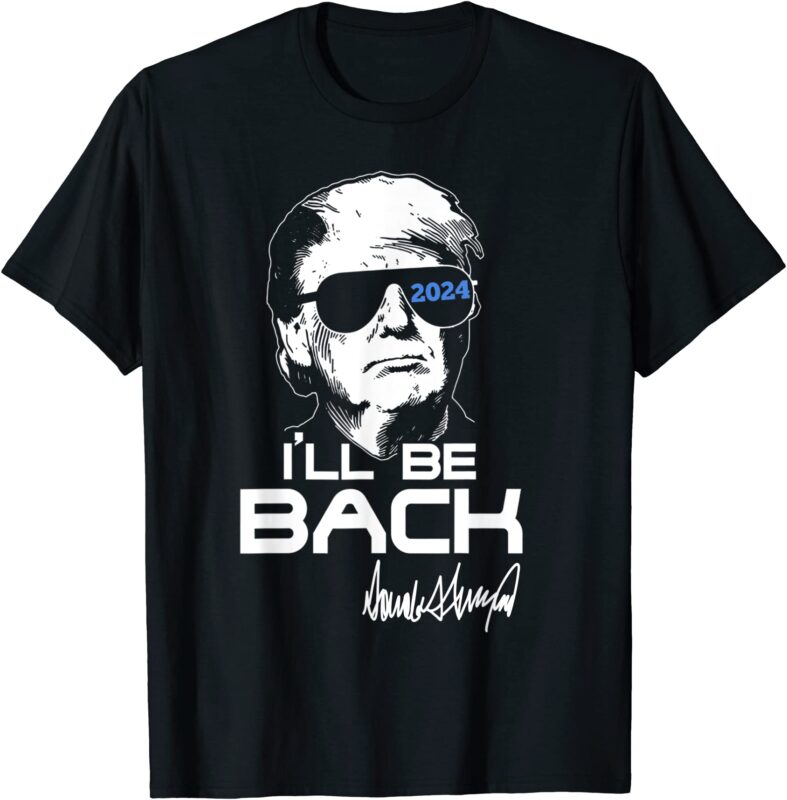 ill be back donald trump 2024 signature t shirt men - Buy t-shirt designs