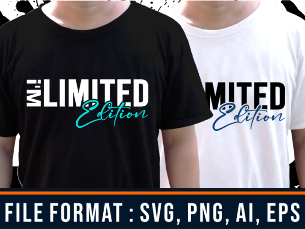 I’m limited edition, gym t shirt designs, fitness t shirt design, svg, png, eps, ai