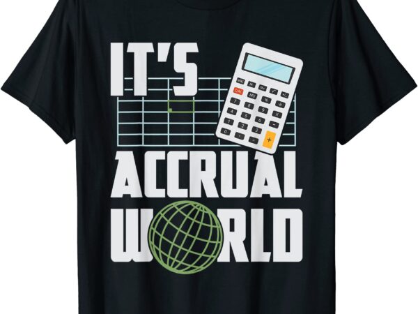 It39s accrual world funny accounting amp accountant cpa t shirt men