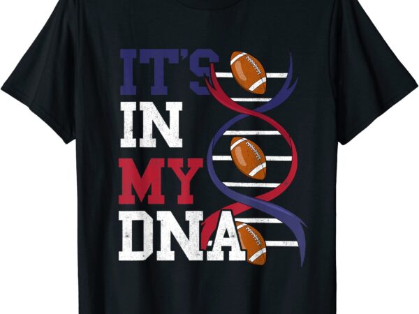 Its in my dna football fan american football t shirt men