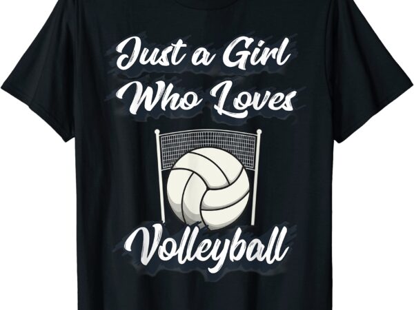 Just a girl who love volleyball cute gift teen girls amp women t shirt men