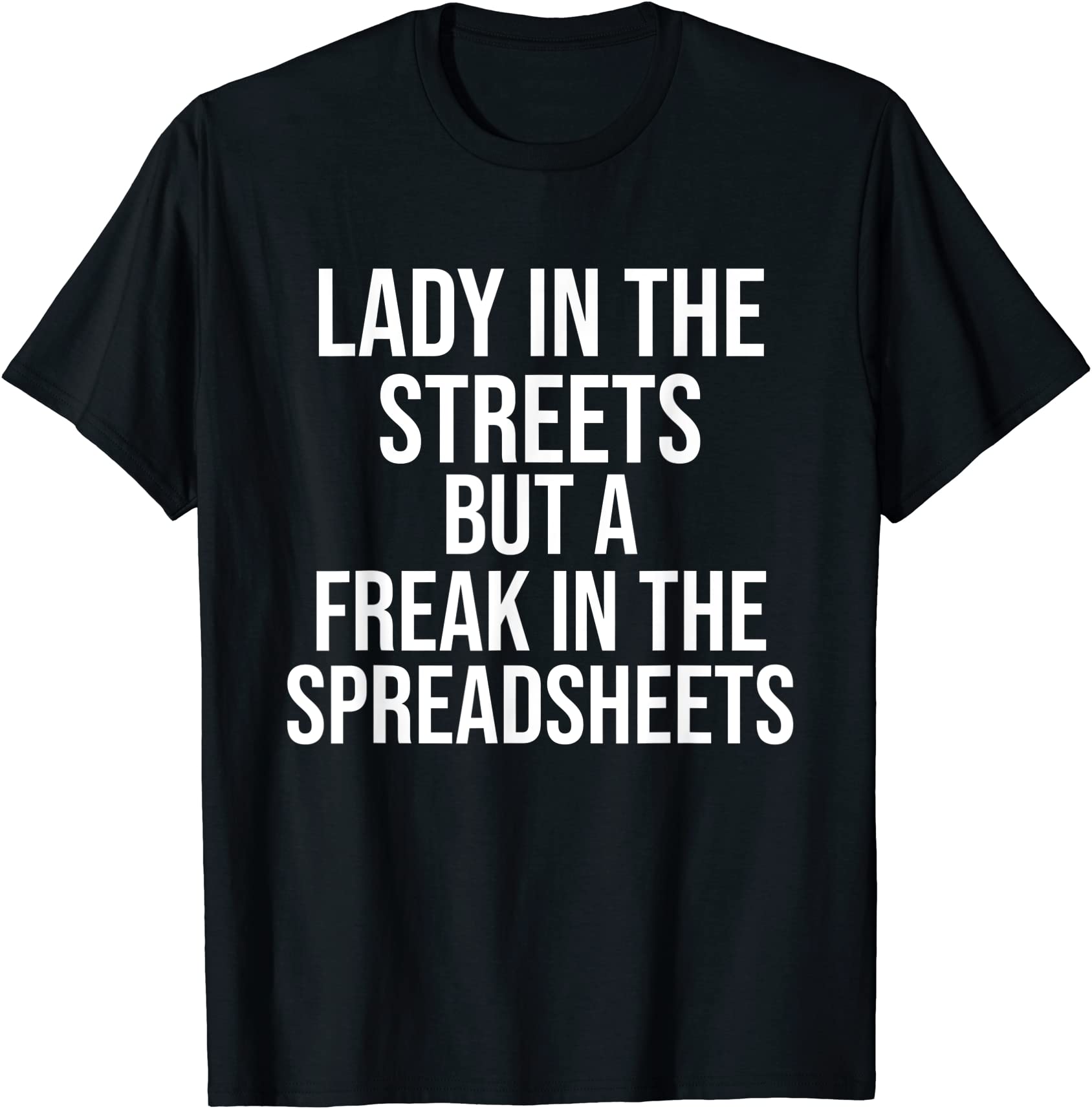 Lady In The Streets But A Freak In The Spreadsheets T Shirt Men Buy T Shirt Designs 