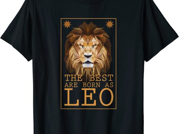 Leo zodiac sign geometric lion the best are born as leo t shirt men