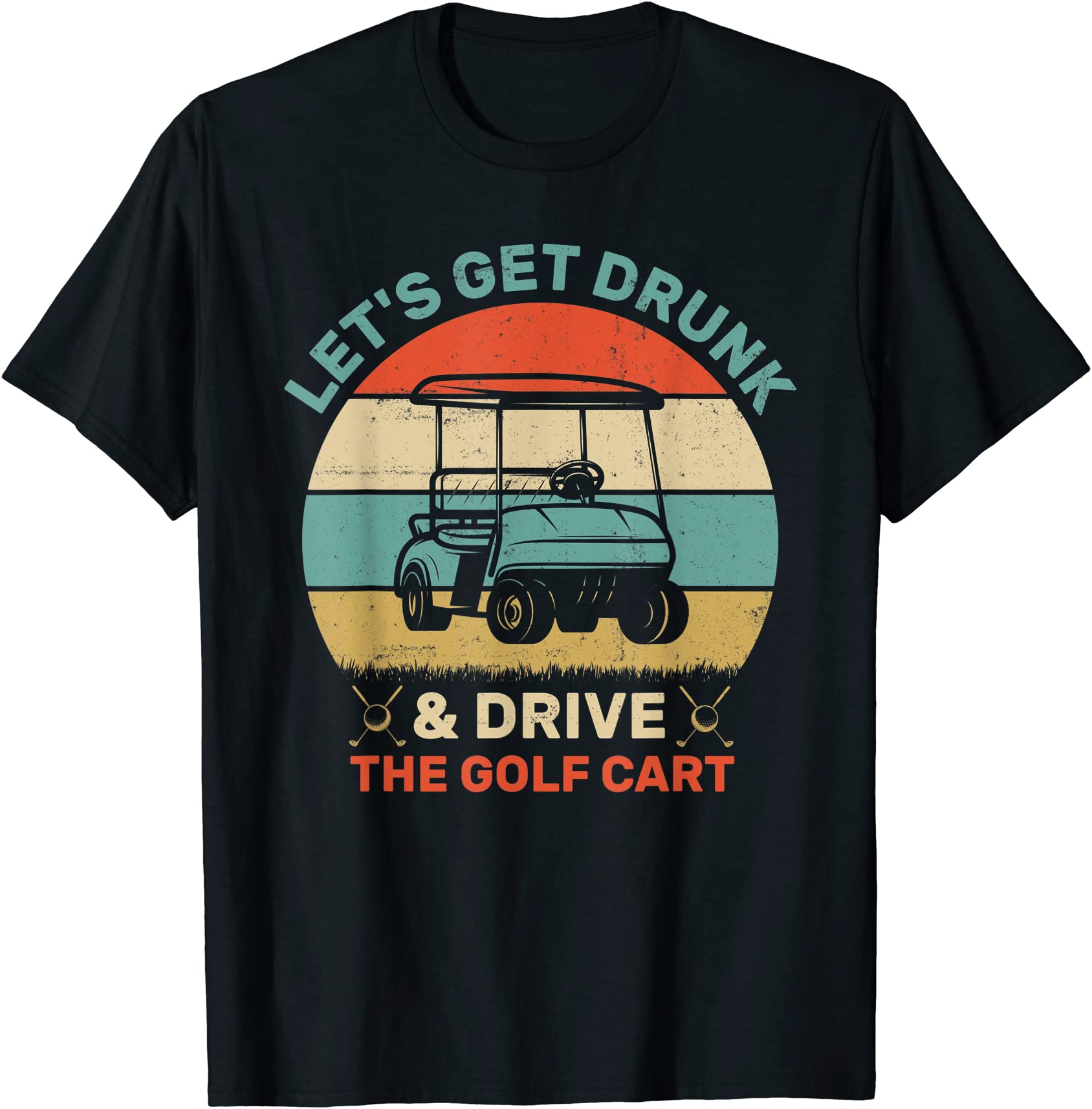 let39s get drunk and drive the golf cart apparel funny golf t shirt men ...